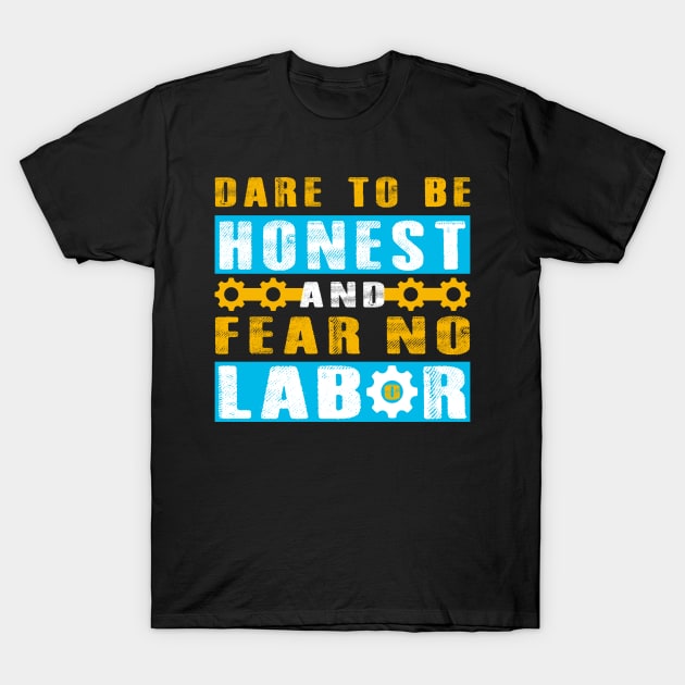 Dare to be honest and fear no labor - Labor Day T-Shirt by Origami Fashion